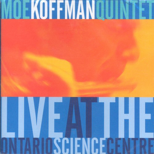 MOE KOFFMAN QUINTET - LIVE AT THE ONTARIO SCIENCE CENTRE