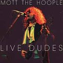 MOTT THE HOOPLE - LIVE DUDES