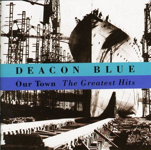 DEACON BLUE - OUR TOWN: GREATEST HITS