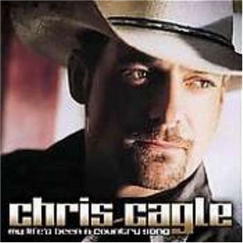 CAGLE, CHRIS - MY LIFE'S BEEN A COUNTRY