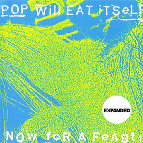 POP WILL EAT ITSELF  - NOW FOR A FEAST