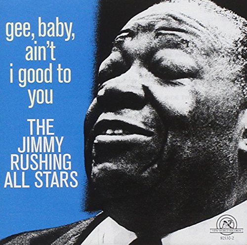 RUSHING, JIMMY - GEE, BABY, AIN'T I GOOD TO YOU