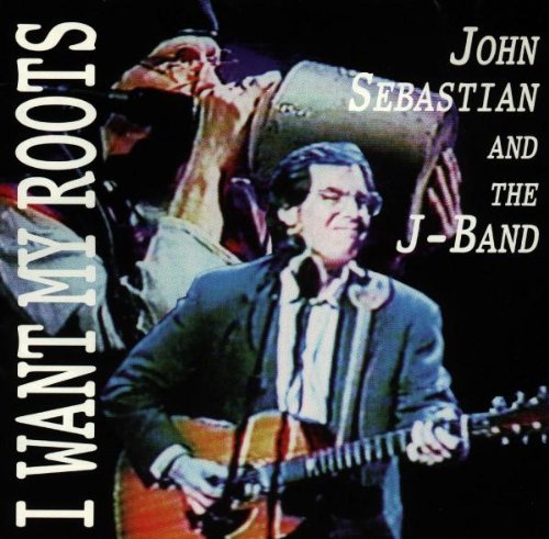 SEBASTIAN, JOHN  - I WANT MY ROOTS - W/THE J-BAND