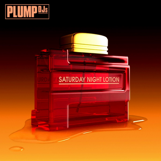 PLUMP DJS  - SATURDAY NIGHT LOTION