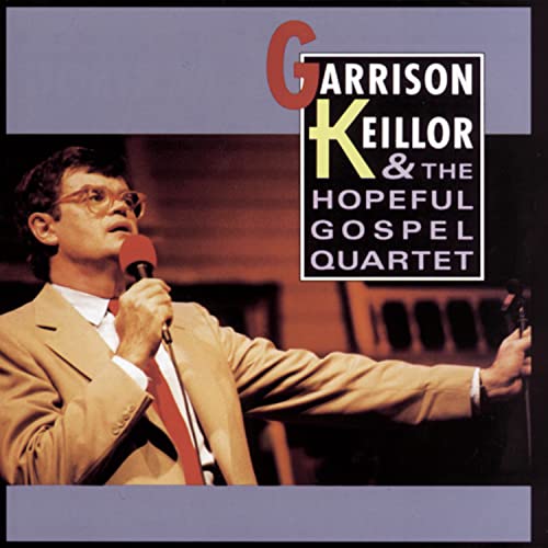 KEILLOR, GARRISON - & THE HOPEFUL GOSPEL QUARTET