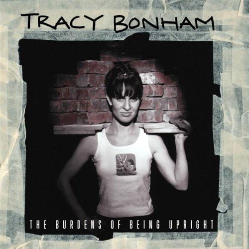 BONHAM, TRACY - BURDENS OF BEING UPRIGHT