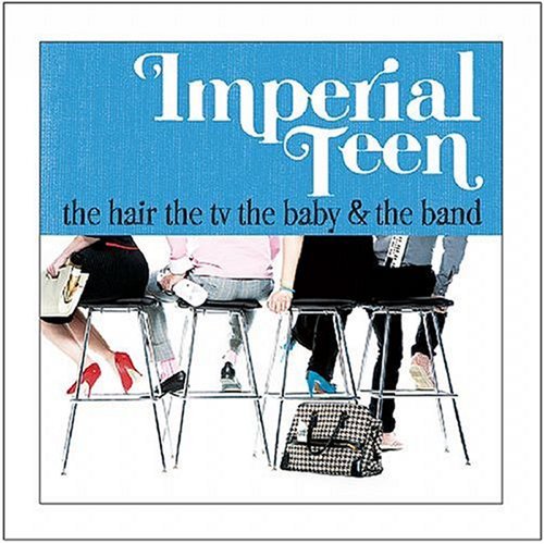 IMPERIAL TEEN - HAIR THE TV THE BABY AND THE