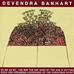 DEVENDRA BANHART - OH ME OH MY: THE WAY THE DAY GOES BY THE SUN IS SETTING DOGS ARE DREAMING LOVESONGS OF THE CHRISTMAS SPIRIT.