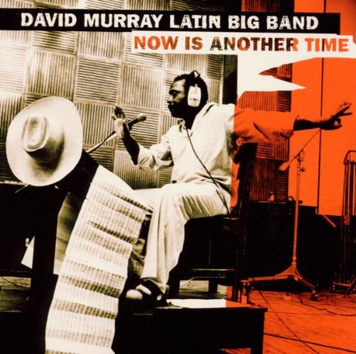 MURRAY, DAVID LATIN BIG BAND - NOW IS ANOTHER TIME