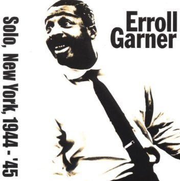 GARNER, ERROLL  - SOLO, NEW YORK, 1944-'45