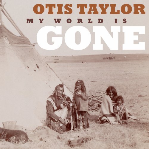 TAYLOR, OTIS - MY WORLD IS GONE