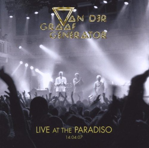 VAN DER GRAAF GENERATOR  - LIVE AT THE PARADISO 2007