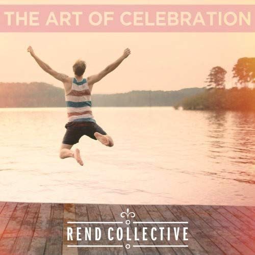 REND COLLECTIVE - ART OF CELEBRATION, THE