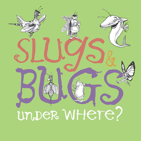 SLUGS & BUGS  - & UNDER WHERE