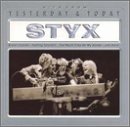 STYX - YESTERDAY & TODAY