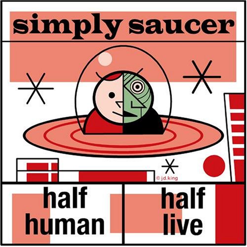 SIMPLY SAUCER - HALF HUMAN, HALF LIVE