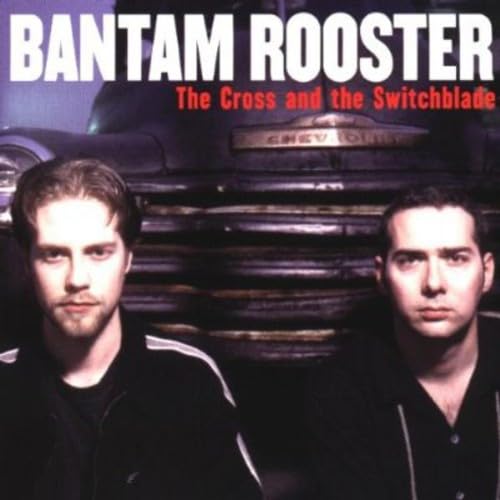 BANTAM ROOSTER - CROSS AND THE SWITCHBLADE