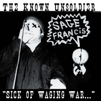 SAGE FRANCIS  - KNOWN UNSOLDIER SICK OF WAGING