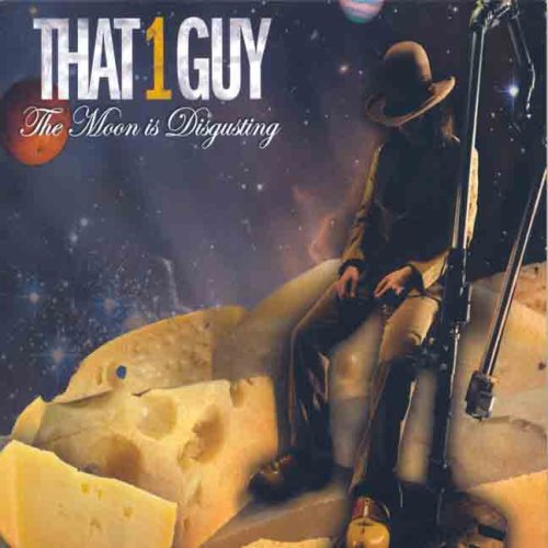 THAT 1 GUY - THE MOON IS DISGUSTING