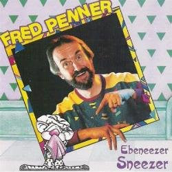 PENNER, FRED  - EBENEEZER SNEEZER