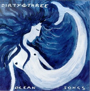 DIRTY THREE - OCEAN SONGS