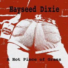 HAYSEED DIXIE  - A HOT PIECE OF GRASS