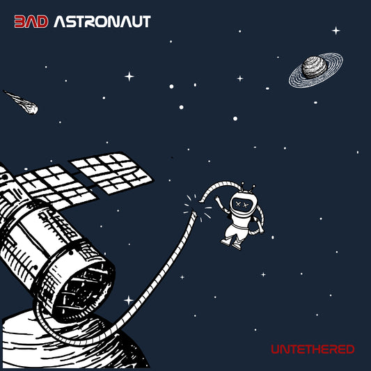 BAD ASTRONAUT  - UNTETHERED