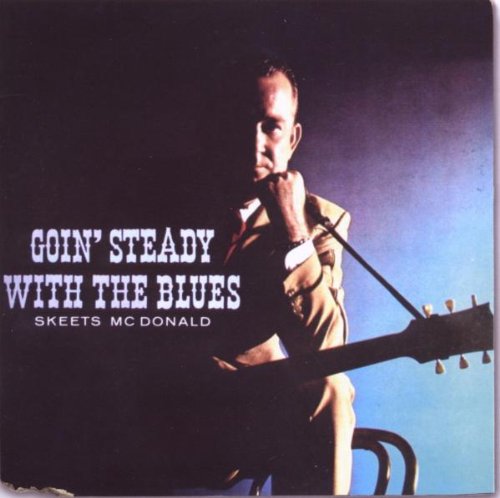 MCDONALD, SKEETS - GOIN STEADY WITH THE BLUES