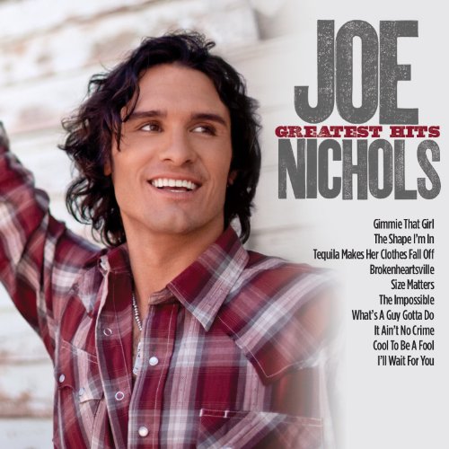 NICHOLS, JOE - JOE NICHOLS GREATEST HITS