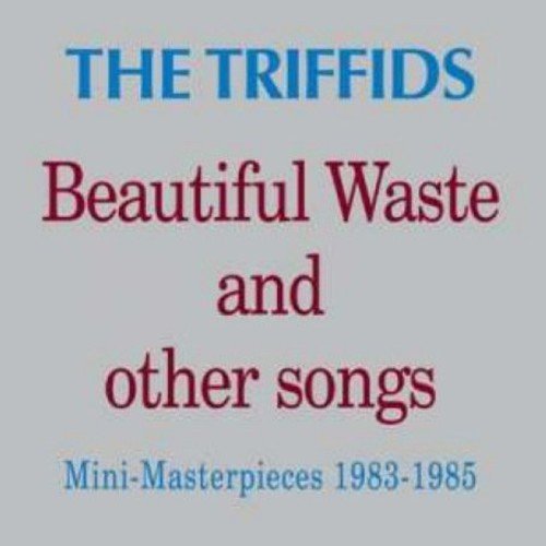 TRIFFIDS - BEAUTIFUL WASTE