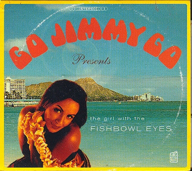 GO JIMMY GO  - (GIRL WITH THE) FISHBOWL EYES