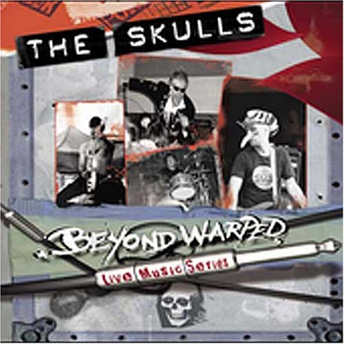 THE SKULLS - BEYOND WARPED LIVE MUSIC SERIES