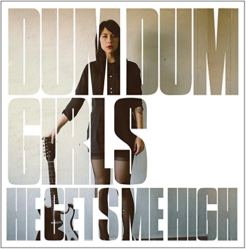 DUM DUM GIRLS - HE GETS ME HIGH