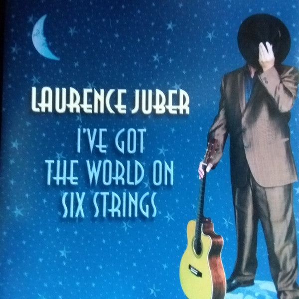 JUBER, LAURENCE  - I'VE GOT THE WORLD ON SIX STRINGS