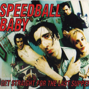 SPEEDBALL BABY  - GET STRAIGHT FOR THE LAST SUPPER (EP)
