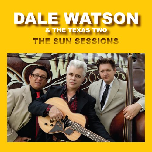 DALE WATSON & THE TEXAS TWO - THE SUN SESSIONS