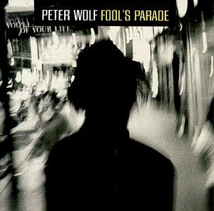 WOLF, PETER (J. GEILS BAND)  - FOOLS PARADE