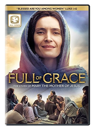 FULL OF GRACE: THE STORY OF MARY THE MOTHER OF JESUS