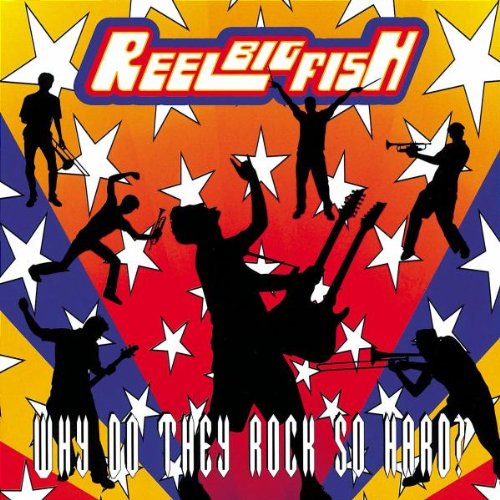 REEL BIG FISH  - WHY DO THEY ROCK SO HARD