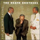 HEATH BROTHERS - AS WE WERE SAYING