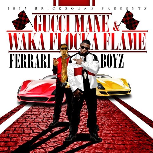 GUCCI MANE & WAKA FLOCKA FLAME - 1017 BRICKSQUAD PRESENTS...FERRARI BOYZ