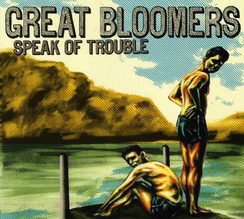 GREAT BLOOMERS - SPEAK OF TROUBLE