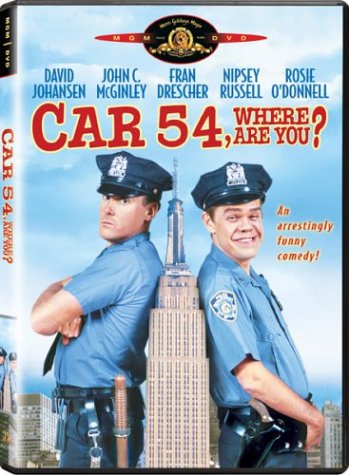 CAR 54, WHERE ARE YOU?