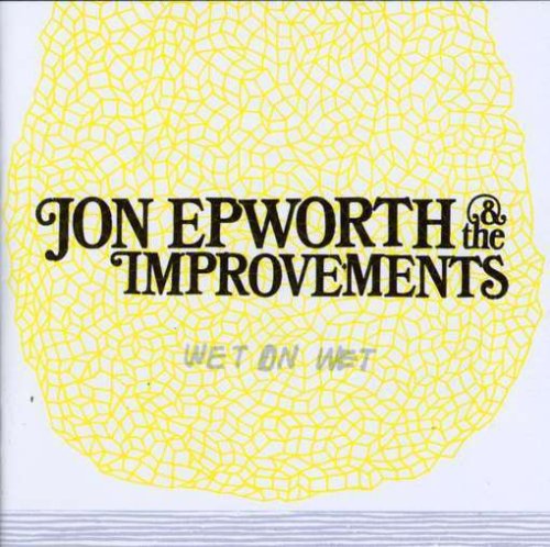 EPWORTH;JON AND THE IMPROVEMEN - EPWORTH;JON AND THE - WET ON WET