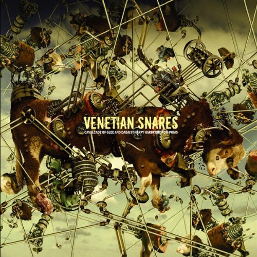 VENETIAN SNARES - CAVALCADE OF GLEE AND DADAIST HAPPY HARDCORE POM POMS