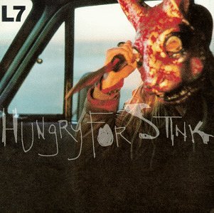 L7 - HUNGRY FOR STINK