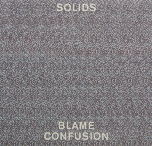 SOLIDS - BLAME CONFUSION