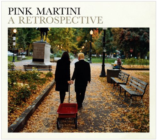 PINK MARTINI - PINK MARTINI: A RETROSPECTIVE