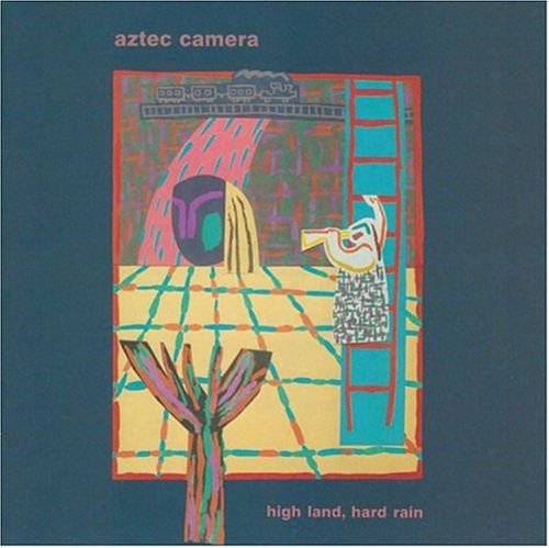 AZTEC CAMERA - HIGH LAND HARD RAIN