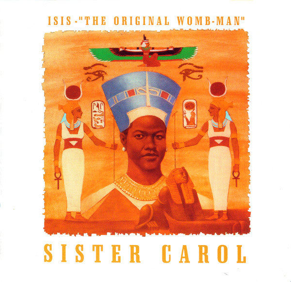 SISTER CAROL  - ISIS-"THE ORIGINAL WOMB-MAN"